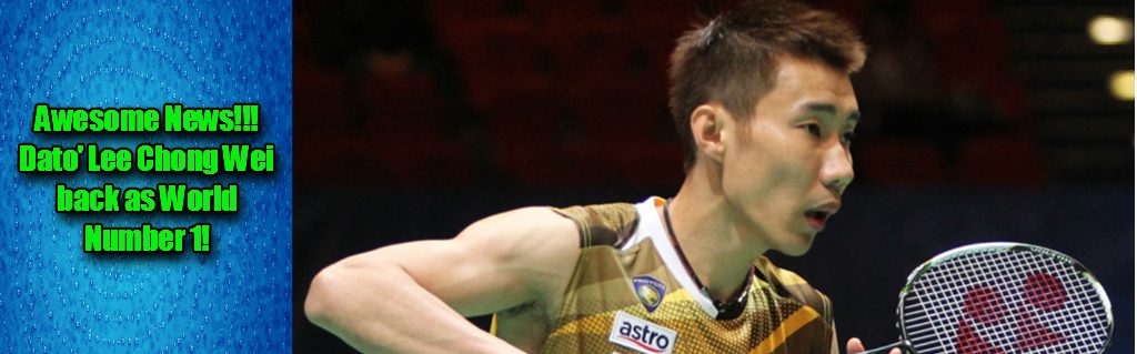 Dato’ Lee Chong Wei – World Number 1 again!